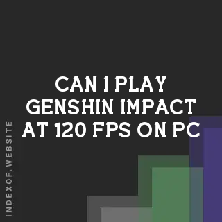 Can I play Genshin Impact at 120 FPS on PC? Banners