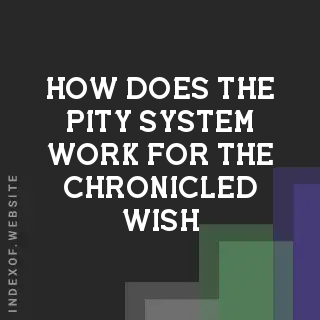 How does the “Pity System“ work for the Chronicled Wish? Banners