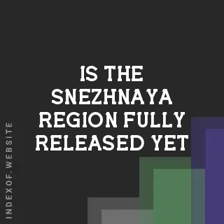 Is the Snezhnaya region fully released yet? Banners